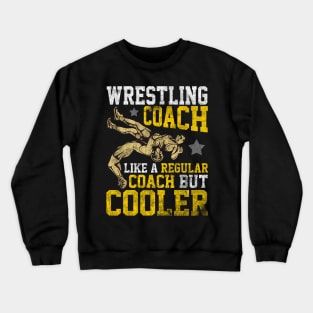 Wrestling Coach: Like a Regular Coach But Cooler Crewneck Sweatshirt